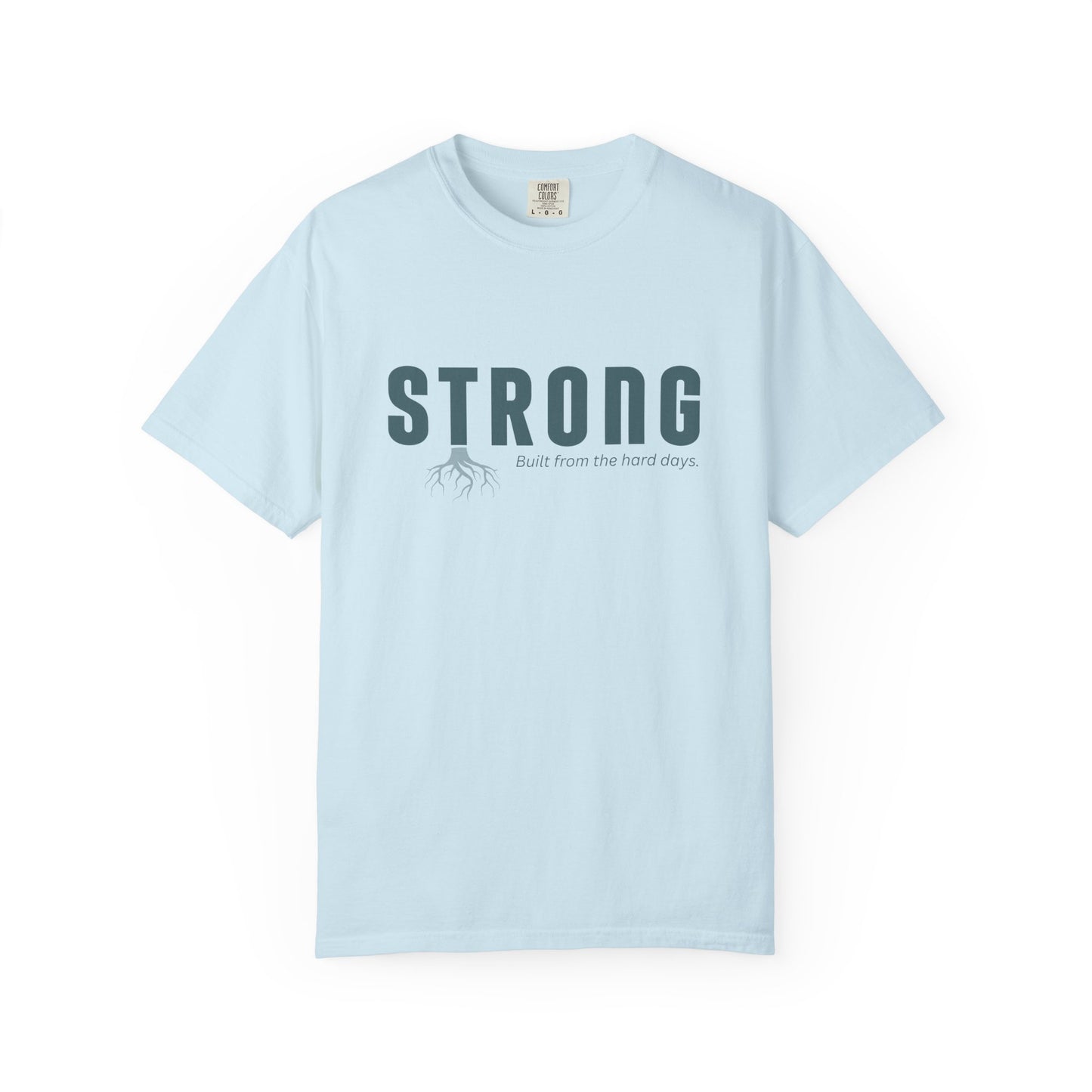 STRONG - Unisex T-shirt - Built from the hard days