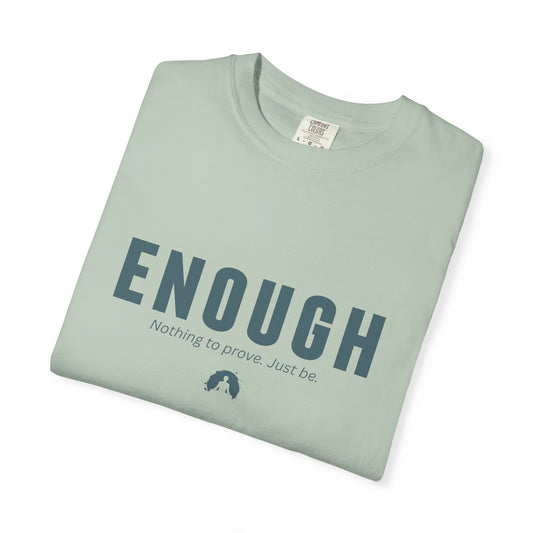 ENOUGH - Unisex T-shirt - Nothing to prove. Just be.