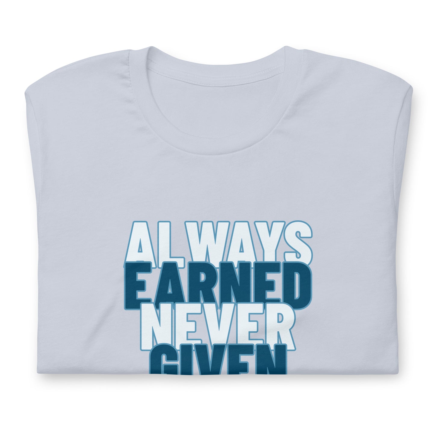 Earned, Not Given - Unisex t-shirt