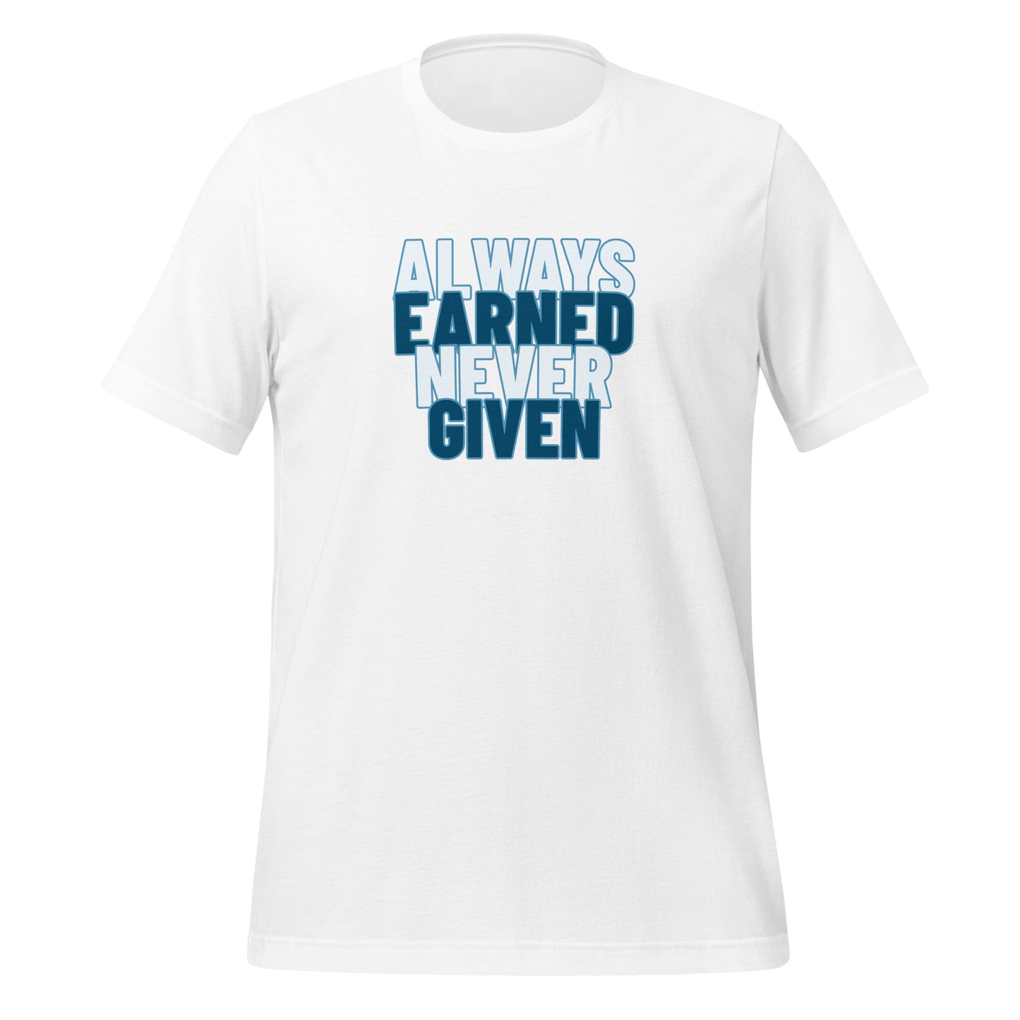 Earned, Not Given - Unisex t-shirt