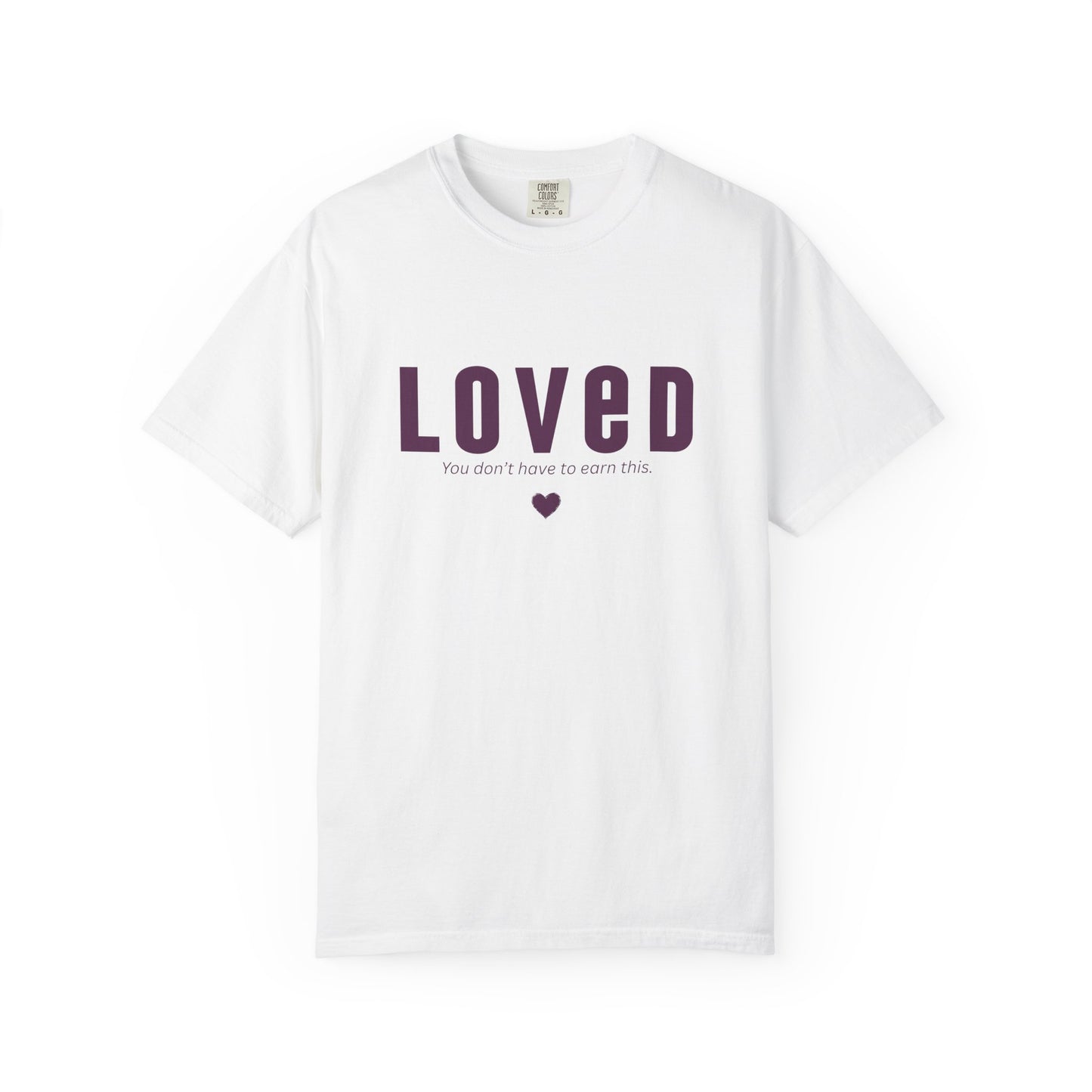 LOVED - Unisex T-shirt - You don't have to earn this