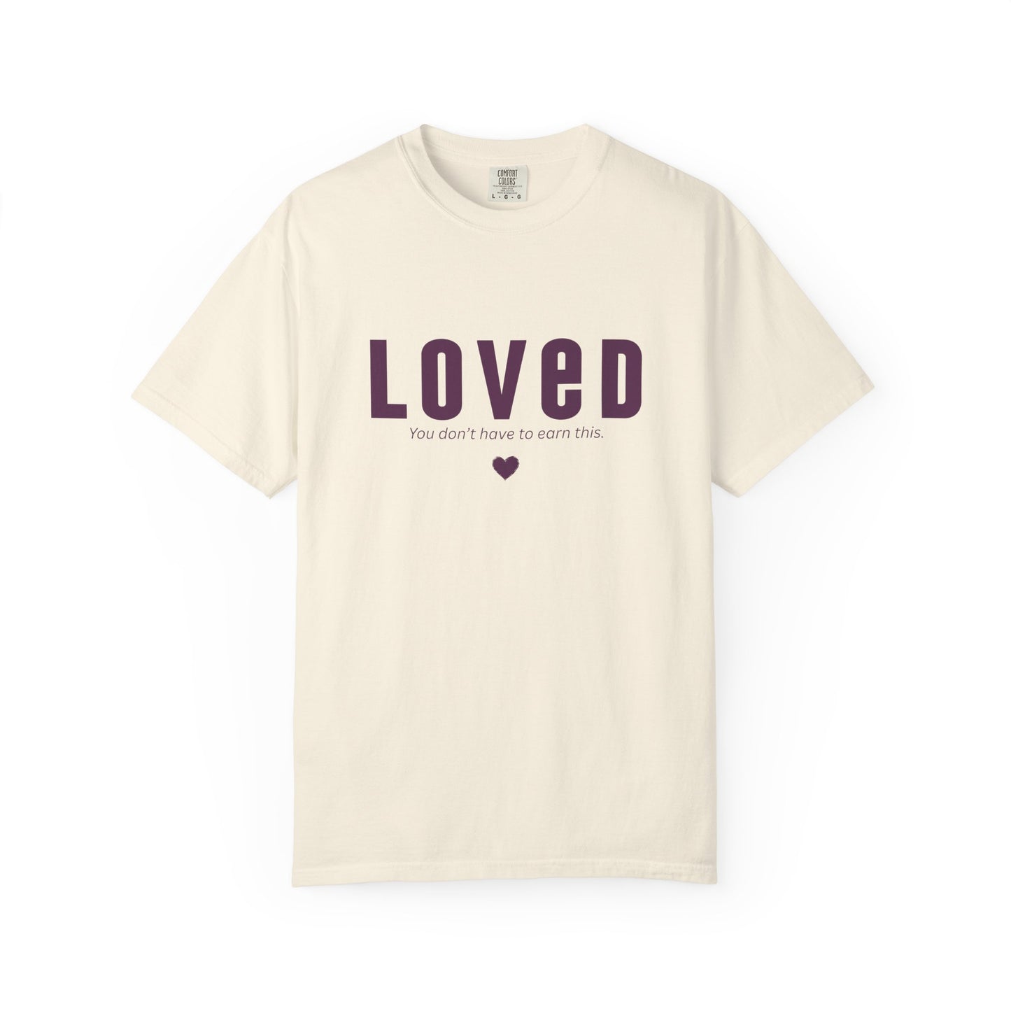 LOVED - Unisex T-shirt - You don't have to earn this
