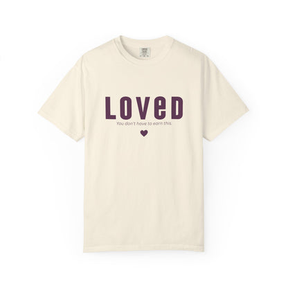 LOVED - Unisex T-shirt - You don't have to earn this