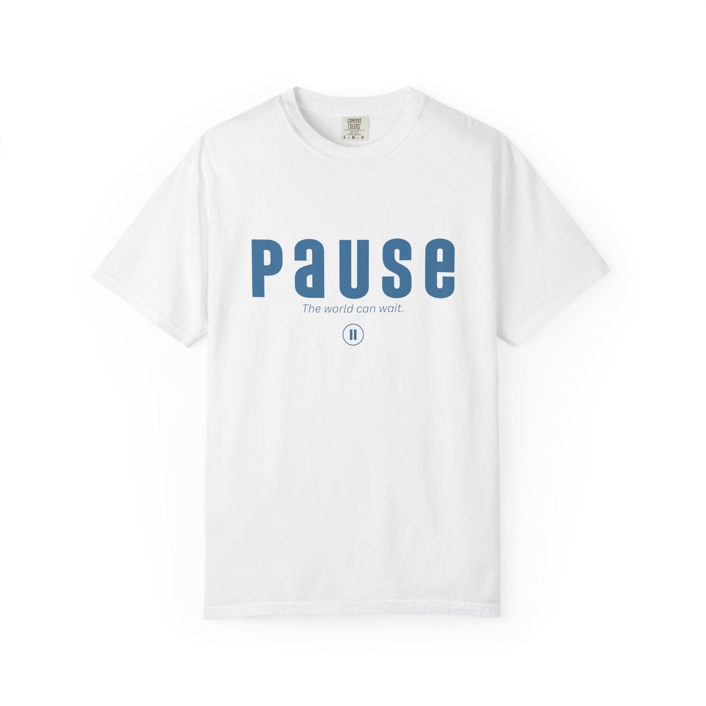PAUSE - Unisex T-shirt - The world can wait.