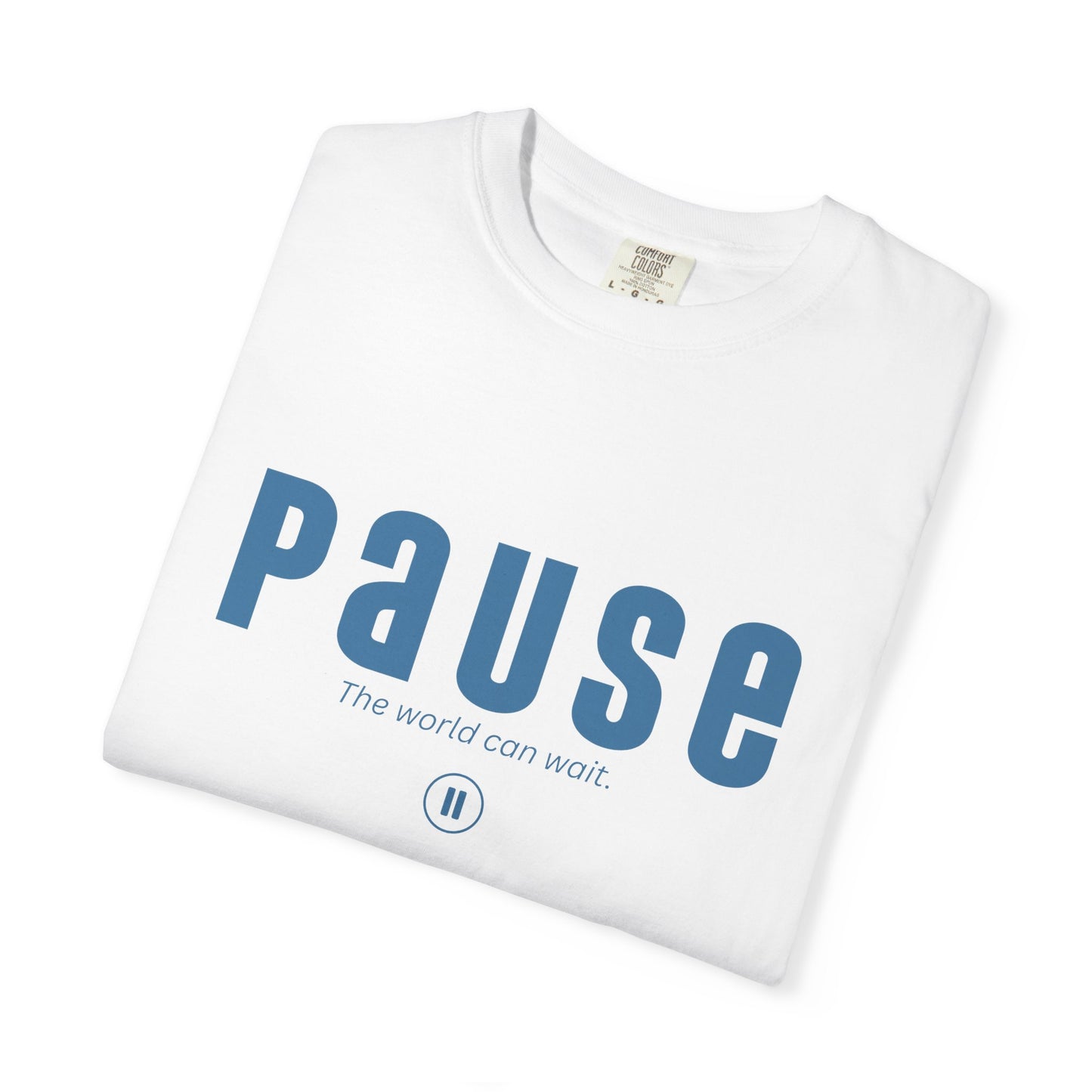 PAUSE - Unisex T-shirt - The world can wait.