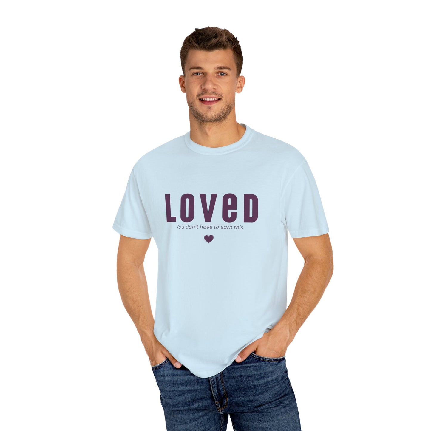LOVED - Unisex T-shirt - You don't have to earn this