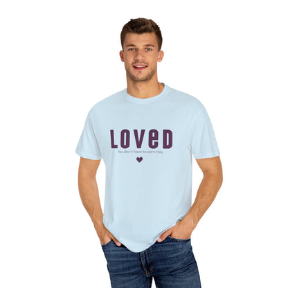 LOVED - Unisex T-shirt - You don't have to earn this