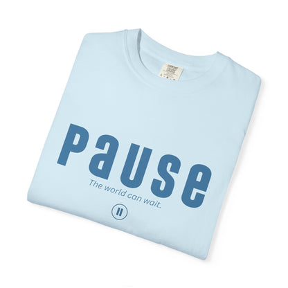 PAUSE - Unisex T-shirt - The world can wait.
