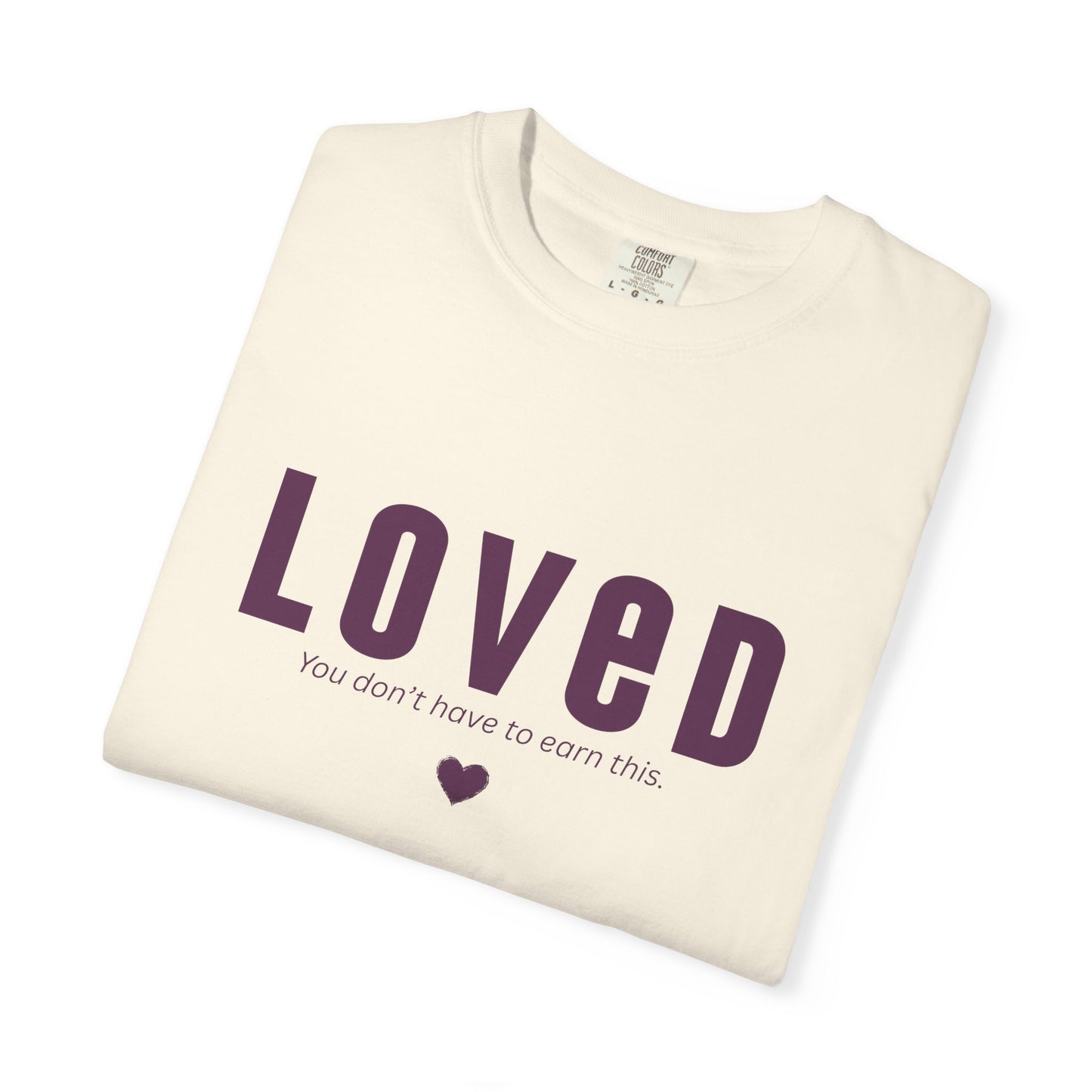 LOVED - Unisex T-shirt - You don't have to earn this