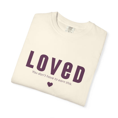 LOVED - Unisex T-shirt - You don't have to earn this