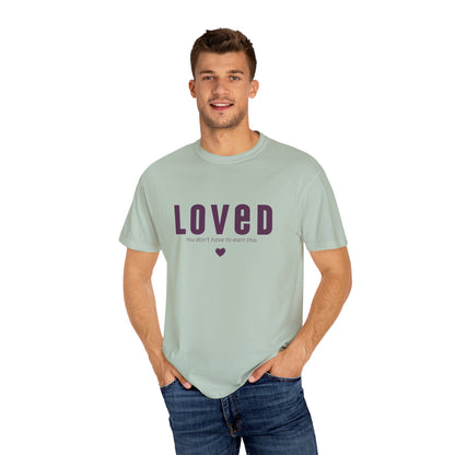 LOVED - Unisex T-shirt - You don't have to earn this