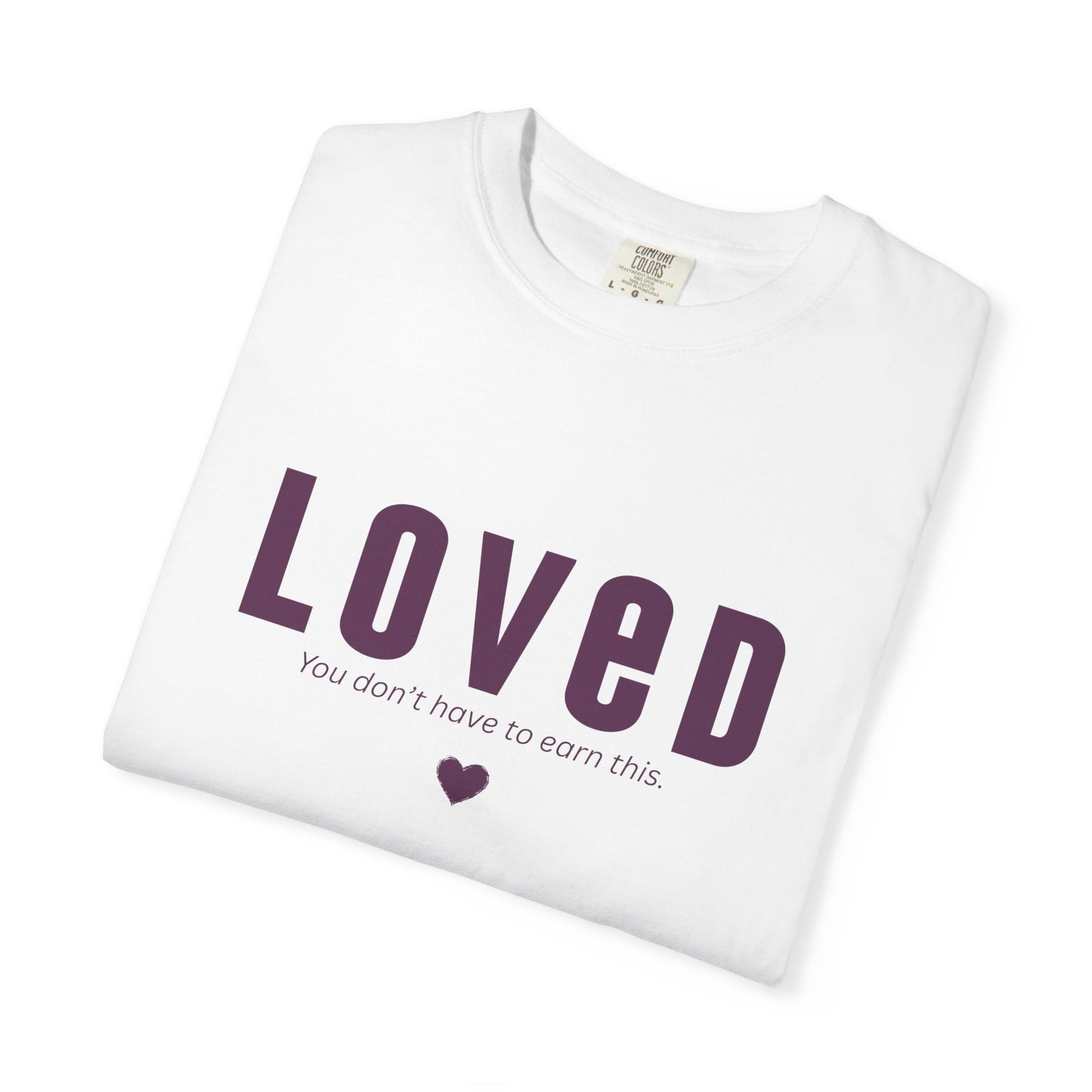 LOVED - Unisex T-shirt - You don't have to earn this