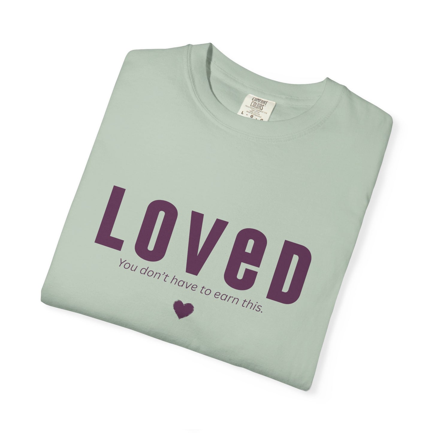 LOVED - Unisex T-shirt - You don't have to earn this