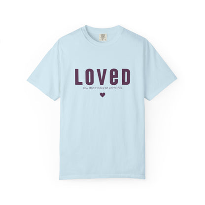 LOVED - Unisex T-shirt - You don't have to earn this