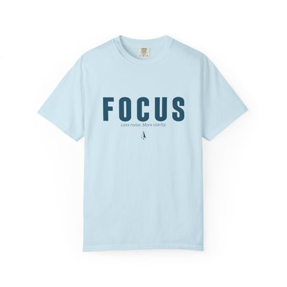 FOCUS- Unisex T-shirt - Less noise. More Clarity.