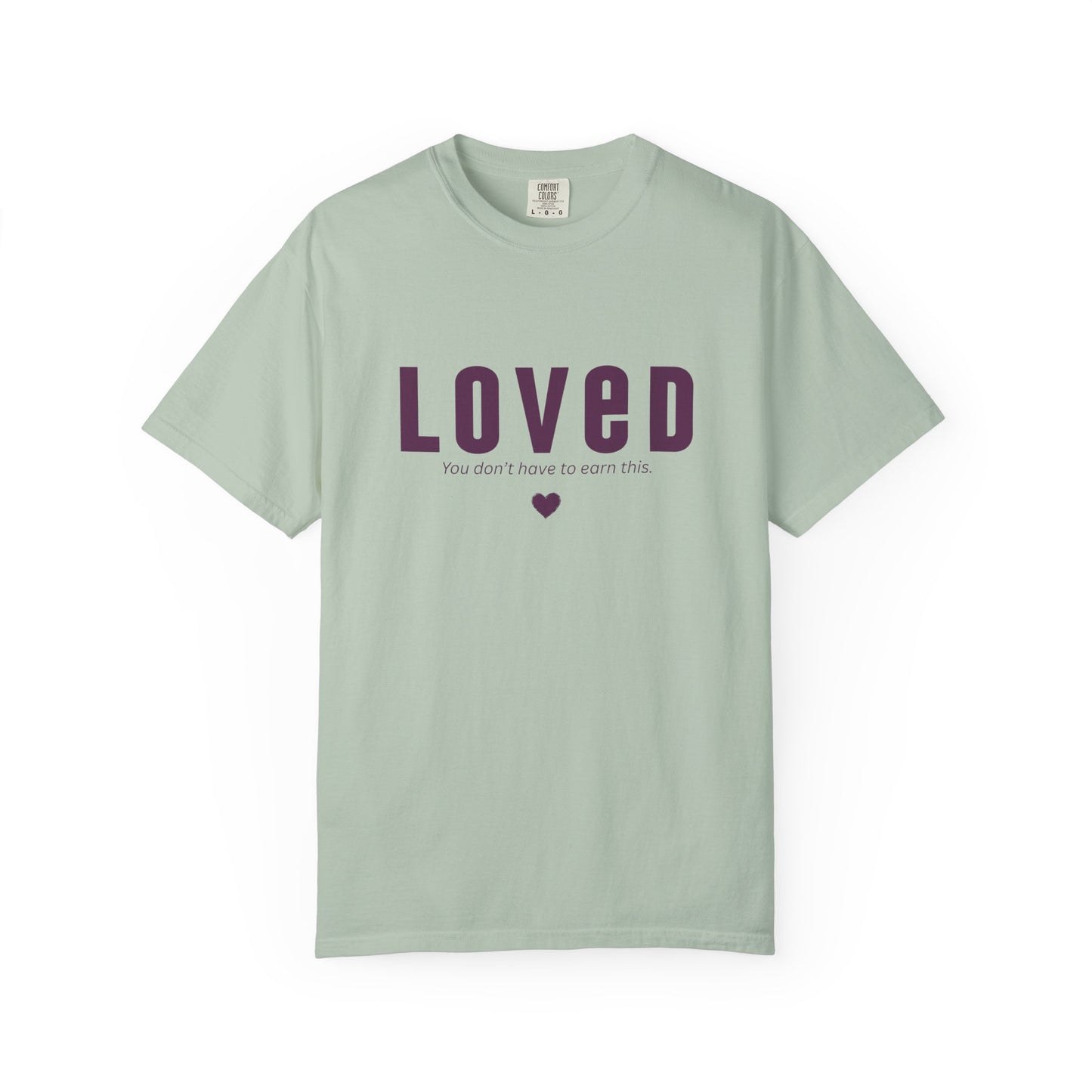 LOVED - Unisex T-shirt - You don't have to earn this