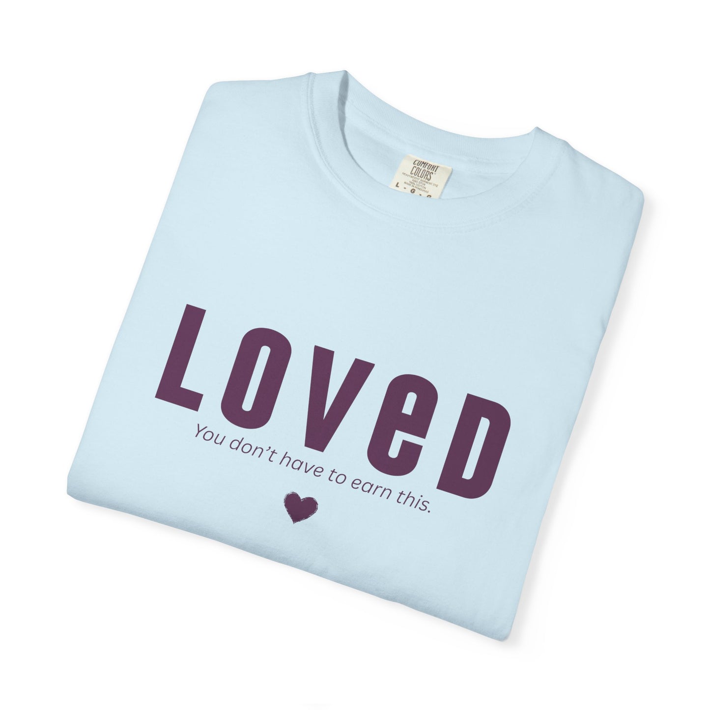 LOVED - Unisex T-shirt - You don't have to earn this