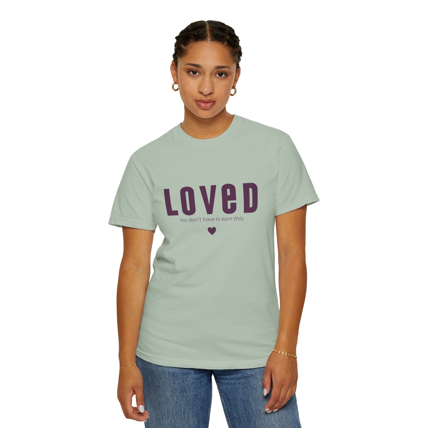 LOVED - Unisex T-shirt - You don't have to earn this