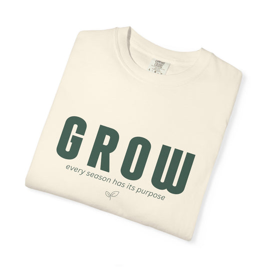 GROW - Unisex T-shirt - Every Season Has Its Purpose